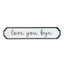 Acrylic Love You Bye Decorative Road Sign, thumbnail 3 of 5