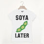 Soya Later Women's Slogan T Shirt, thumbnail 1 of 2