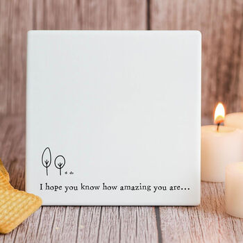 Square Porcelain Coaster 'I Hope You Know How Amazing You Are' Friendship Gift, 2 of 2
