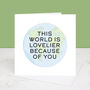 You Make The World Lovelier Greetings Card, thumbnail 2 of 2