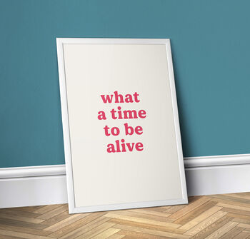 What A Time To Be Alive, Colourful Quote, 2 of 7