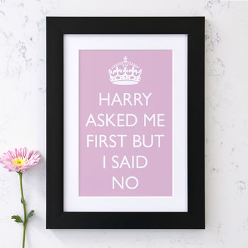 Harry Asked Me First But I Said No Print, 2 of 7