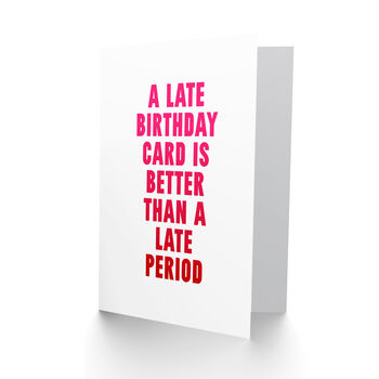 Joke Belated Better Than A Late Period Funny Birthday Card, 2 of 4