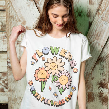 Flowers Have Feelings Too Women's Slogan T Shirt, 3 of 7