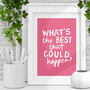 Whats The Best That Could Happen Typography Print A6, thumbnail 1 of 2