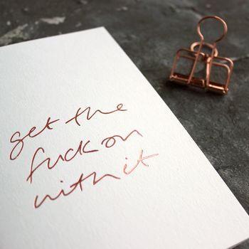 'Get The Fuck On With It' Rose Gold Foil Card, 3 of 3