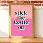 'Stick The Kettle On' Colourful Quote Print, thumbnail 1 of 2