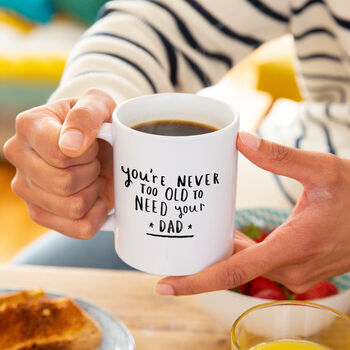 'Never Too Old To Need Your Dad' Mug, 2 of 12