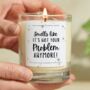 Leaving Gift For Colleague, Not Your Problem Anymore! Candle, thumbnail 1 of 8