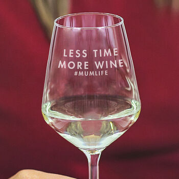 Personalised 'Less Time, More Wine' Wine Glass, 2 of 6