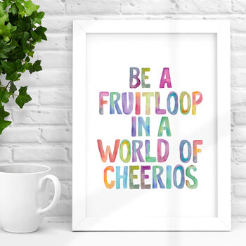 'Be A Fruitloop In A World Of Cheerios' Print, 2 of 4