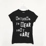 Nothing To Wear Don’t Care Women’s Slogan T Shirt, thumbnail 1 of 2