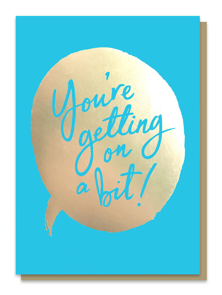 Getting on a bit birthday card by stormy knight