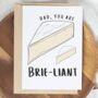 Dad, Daddy Or Grandad 'You are Brie-liant' Card, thumbnail 3 of 4