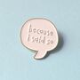 Because I Said So Enamel Pin Badge, thumbnail 1 of 4