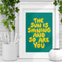 The Sun Is Shining So Are You Typography Print, thumbnail 1 of 2
