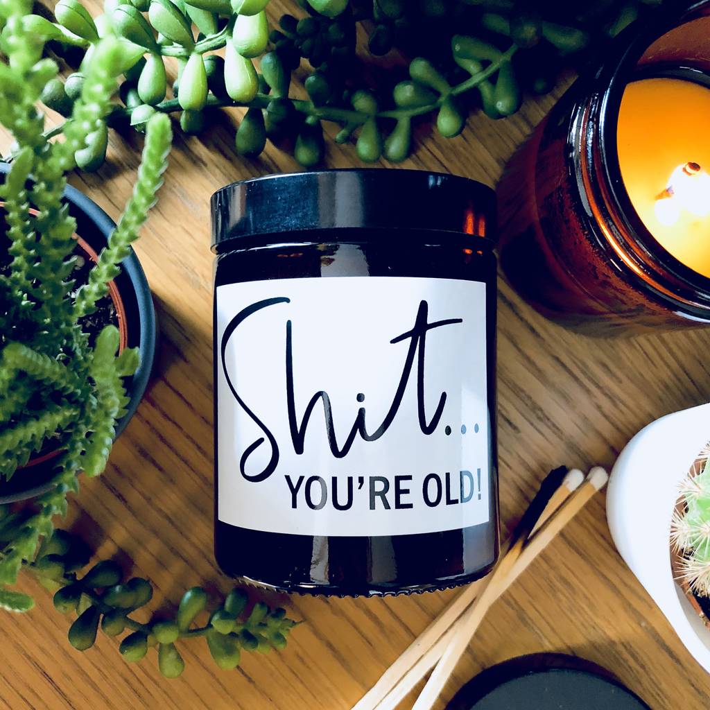 Shit … You're Old Scented Soy Candle By Lollyrocket Candle Co