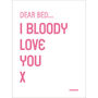 Dear Bed I Bloody Love You Print, thumbnail 2 of 3