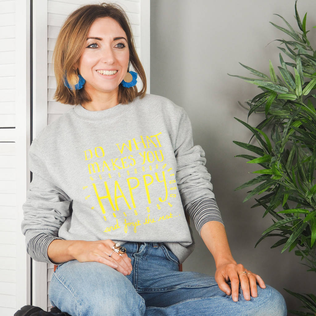 do-what-makes-you-happy-sweatshirt-by-rock-on-ruby-notonthehighstreet