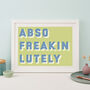 Abso Freakin Lutely Bold Typographic Giclee Print, thumbnail 6 of 11