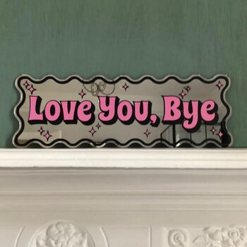 Wavy Edge Love You Bye Mirror Sign, 2 of 9