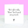 'Not Officially Mum' Greetings Card, thumbnail 2 of 3