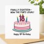 Finally Eighteen – Now The Fun’s Legal! Birthday Card, thumbnail 1 of 2