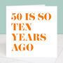50 Is So Ten Years Ago 60th Birthday Card, thumbnail 3 of 4