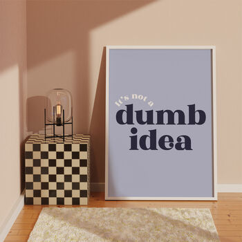 It's Not A Dumb Idea Print, 4 of 6