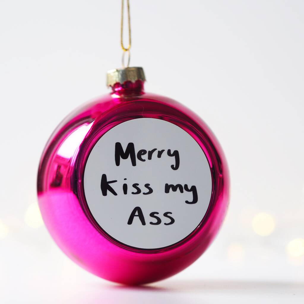 Merry Kiss My Ass Rude Sweary Christmas Bauble By Sweetlove Press