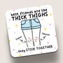 'Best Friends Like Thick Thighs' Personalised Coaster, thumbnail 1 of 1