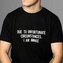 Due To Unfortunate Circumstances Funny Mens T Shirt, thumbnail 1 of 3
