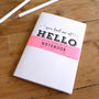 You Had Me At Hello A6 Notebook, thumbnail 2 of 6