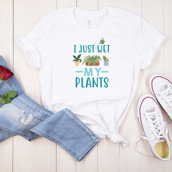 I Just Wet My Plants Funny Women's T Shirt, 5 of 9