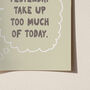 Don't Let Yesterday Take Up Too Much Of Today Typography Print, thumbnail 7 of 11