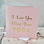 I Love You More Than…Gold Foil Card, thumbnail 2 of 6