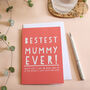 Bestest Mummy Ever! Wordy Card, thumbnail 1 of 1