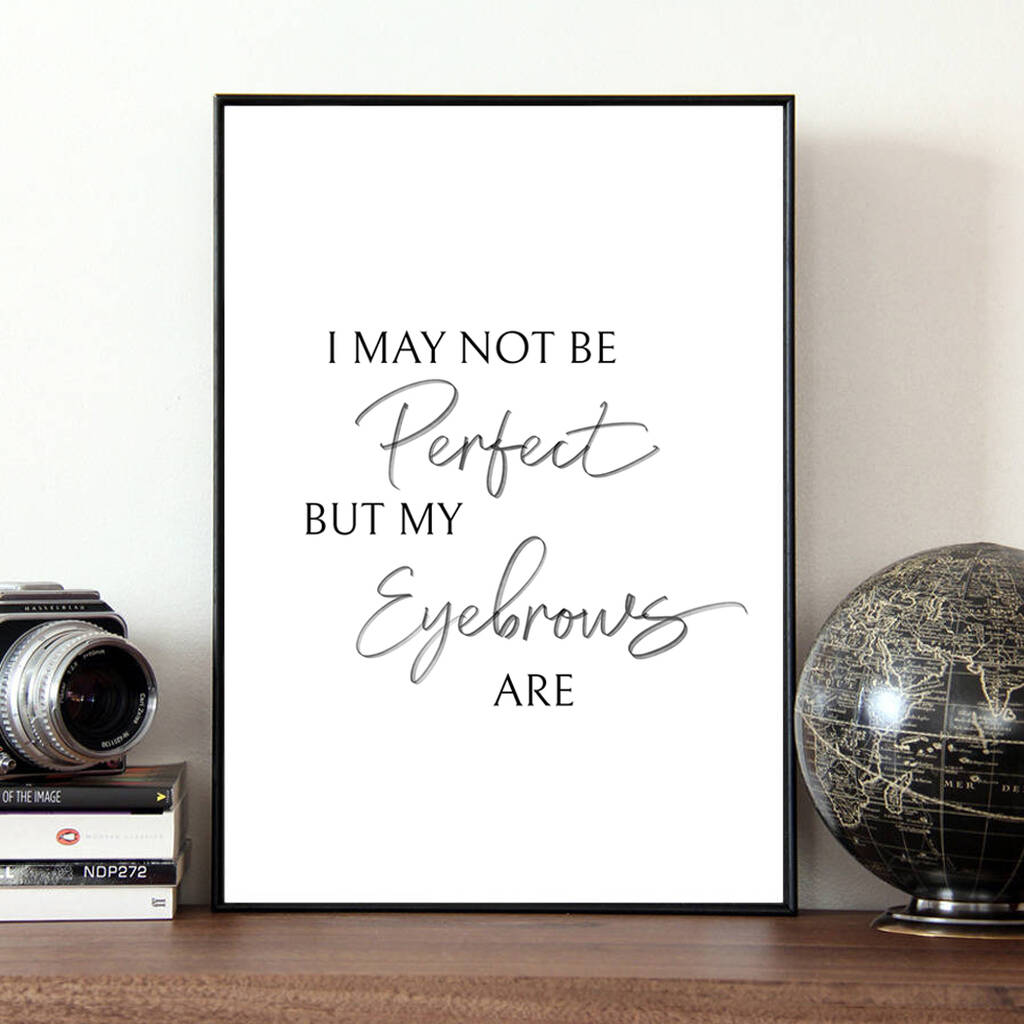 'I May Not Be Perfect But My Eyebrows Are' Beauty Print, 1 of 3