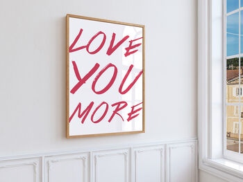 Love You More Minimalist Typography Printed Artwork, 3 of 5