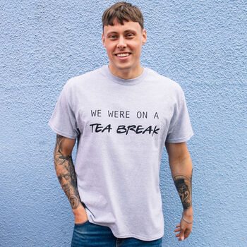 We Were On A Tea Break Men’s Slogan T Shirt, 2 of 3