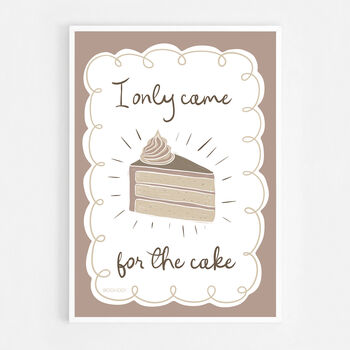 I Only Came For The Cake Print Two Colour Options, 10 of 10