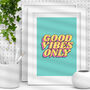 Good Vibes Only Colourful Typography Print, thumbnail 1 of 2