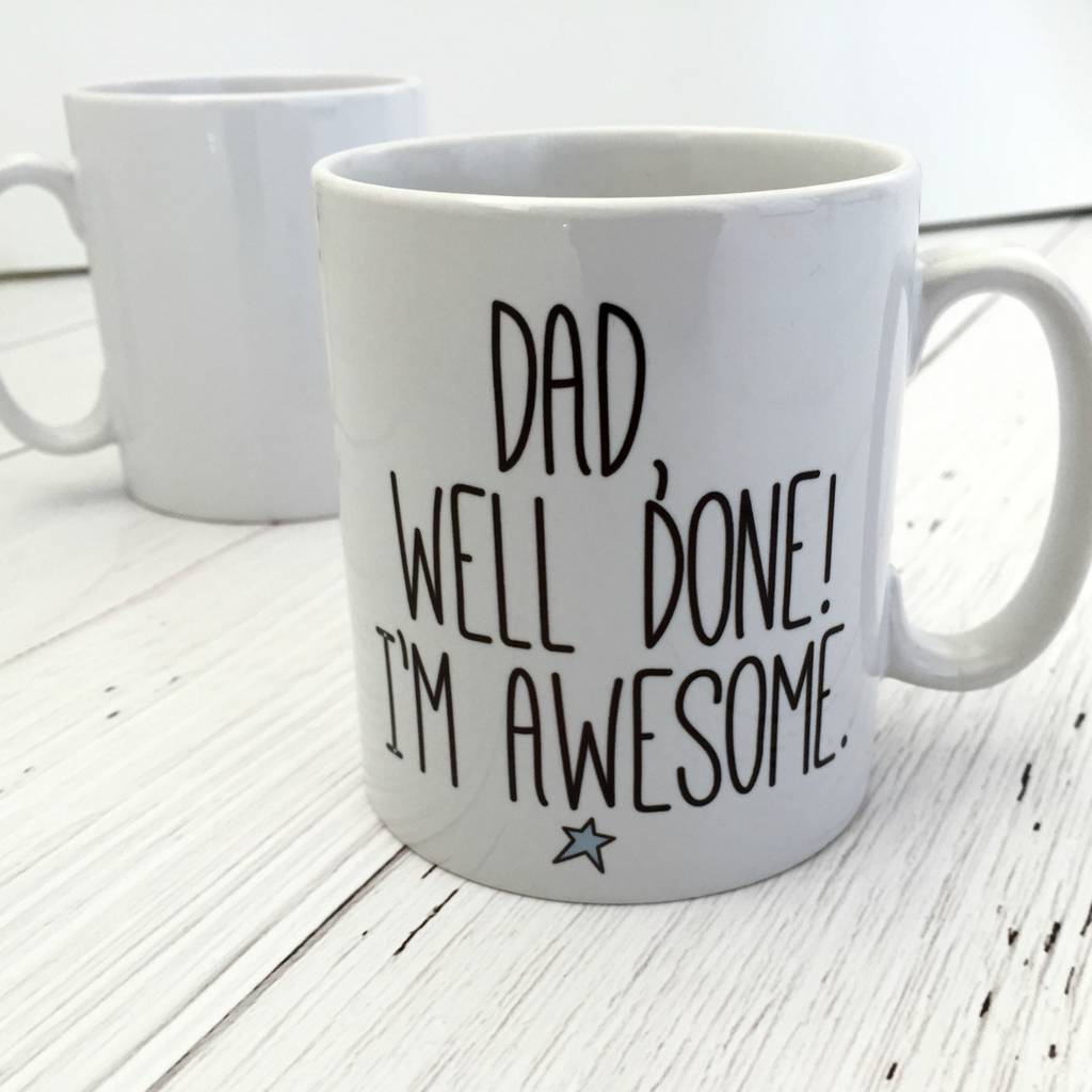 dad-well-done-i-m-awesome-father-s-day-mug-by-kelly-connor-designs-notonthehighstreet