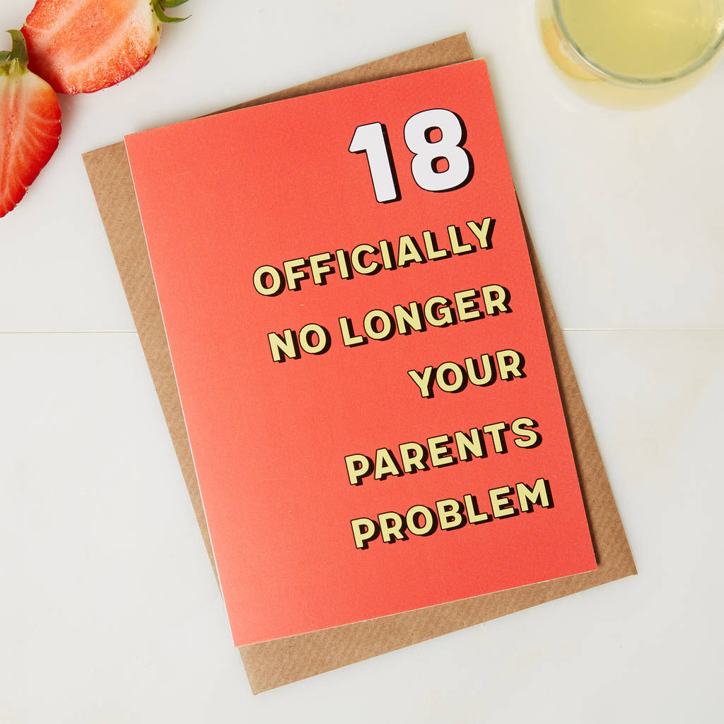 18th Birthday Card No Longer Your Parents Problem By coconutgrass