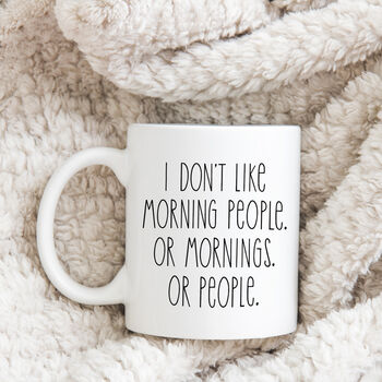 I Don't Like Morning People Or People Mug, 6 of 7