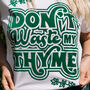 Don't Waste My Thyme Women's Slogan T Shirt, thumbnail 2 of 3
