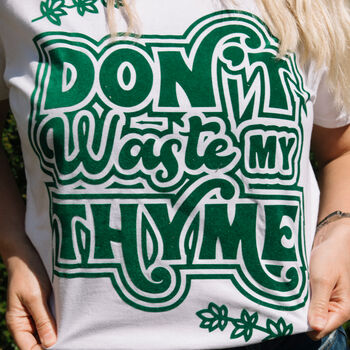 Don't Waste My Thyme Women's Slogan T Shirt, 2 of 3