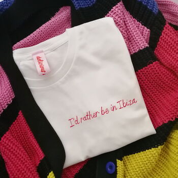 'I'd Rather Be In Ibiza' Embroidered T Shirt, 4 of 9