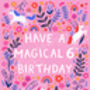 Unicorn Birthday Card, Girls 6th Birthday Card, thumbnail 3 of 3