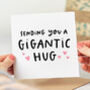 'Sending You A Gigantic Hug' Card, thumbnail 1 of 2